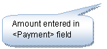 Rounded Rectangular Callout: Amount entered in <Payment> field